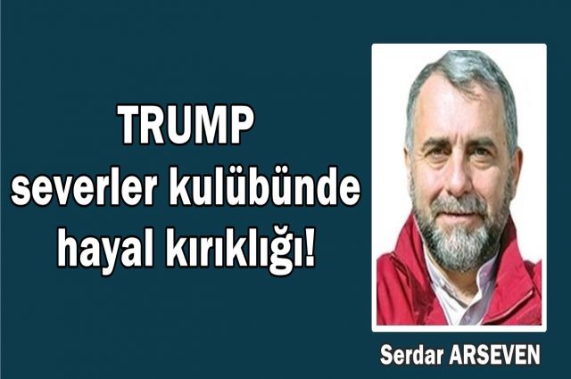 TRUMP severler kulübünde hayal kırıklığı!