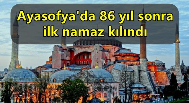 Ayasofya'da 86 yıl sonra ilk namaz kılındı