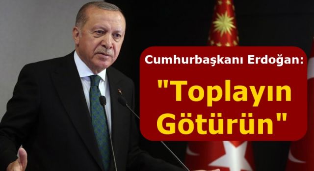 Erdoğan valiye talimatını açıkladı: Toplayın götürün dedim