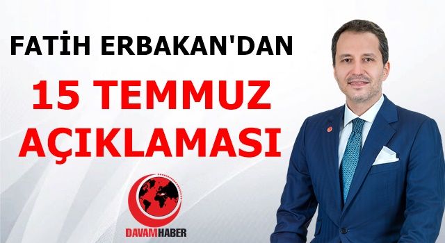 FATİH ERBAKAN'DAN 15 TEMMUZ AÇIKLAMASI