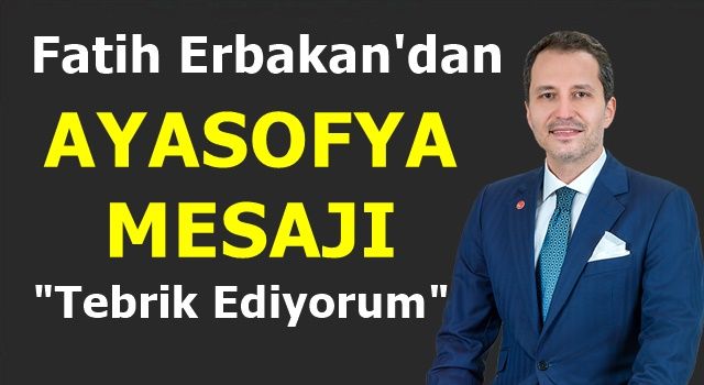 Fatih Erbakan'dan Ayasofya Mesajı "Tebrik Ediyorum"