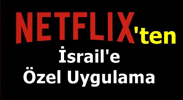 Türkiye'de tartışmaların ortasındaki Netflix'ten İsrail'e özel 'uygunsuz içerik' uygulaması