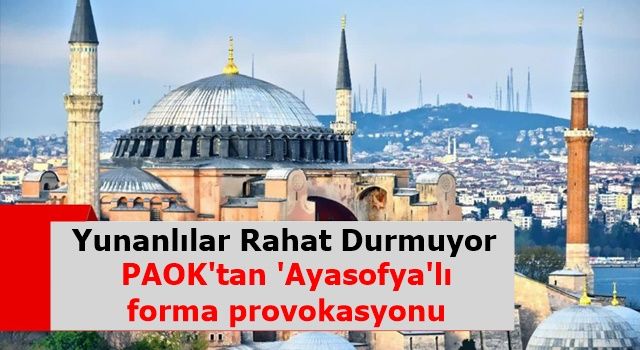 PAOK'tan 'Ayasofya'lı forma provokasyonu