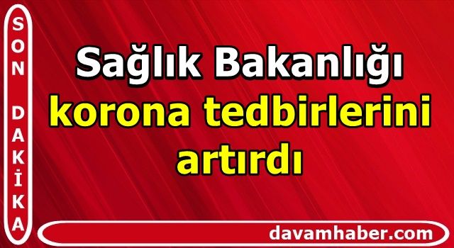 Sağlık Bakanlığı korona tedbirlerini artırdı