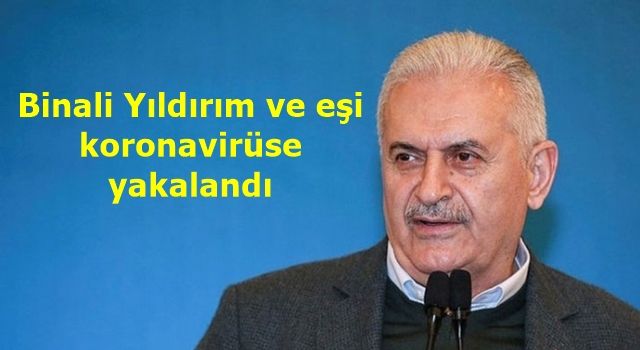 Binali Yıldırım ve eşi koronavirüse yakalandı