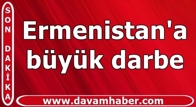 Ermenistan'a büyük darbe