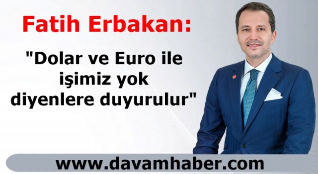 Fatih Erbakan: "Dolar ve Euro ile işimiz yok diyenlere duyurulur"