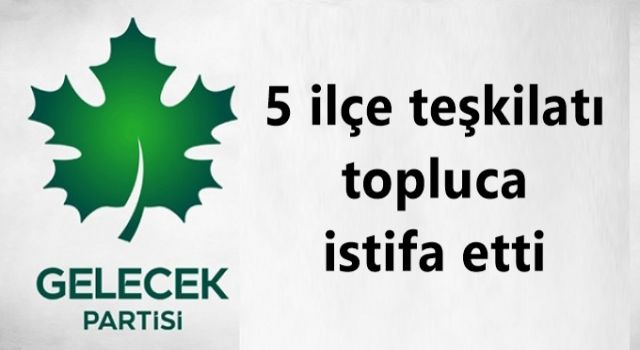 5 ilçe teşkilatı daha topluca istifa etti