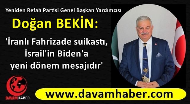 Doğan Bekin: 'İranlı Fahrizade suikastı, İsrail'in Biden'a yeni dönem mesajıdır'