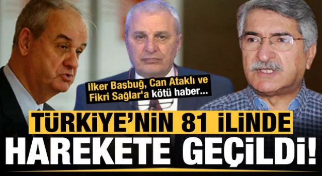 81 ilde harekete geçildi! İlker Başbuğ, Can Ataklı ve Fikri Sağlar'a kötü haber