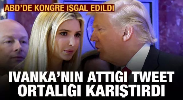 ABD'de Kongre binası işgal edildi! Ivanka Trump'ın attığı tweet ortalığı karıştırdı