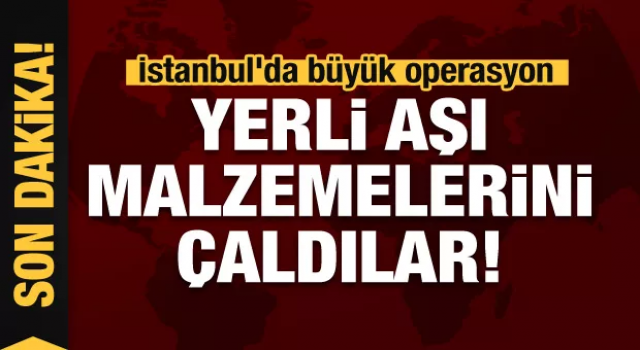 Büyük operasyon : Yerli aşı malzemelerini çaldılar!