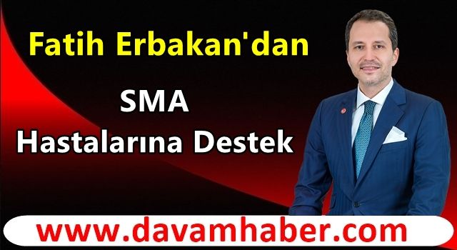 Fatih Erbakan'dan SMA Hastalarına Destek