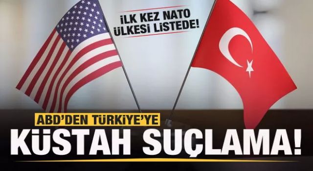 ABD'den Türkiye'ye küstah suçlama! İlk kez NATO ülkesi listede!