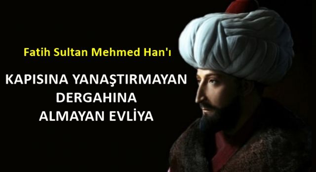 Ebul Vefa Hazretleri ve Fatih Sultan Mehmet Han