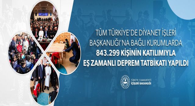 Tüm Türkiye'de Diyanet İşleri Başkanlığı'na Bağlı Kurumlarda 843.299 Kişinin Katılımıyla Eş Zamanlı Deprem Tatbikatı Yapıldı