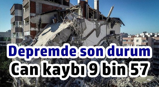 Depremde son durum, Can kaybı 9 bin 57 oldu