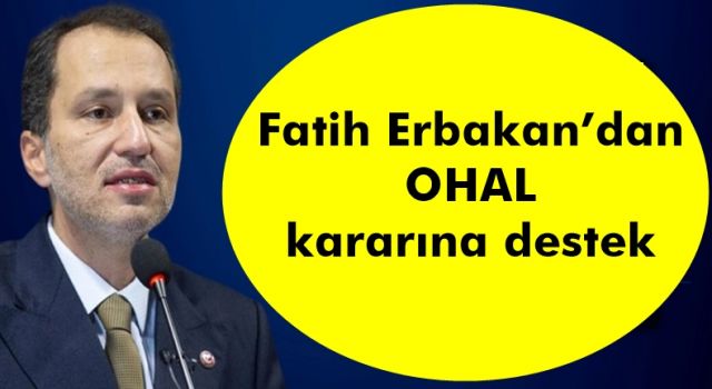 Fatih Erbakan’dan OHAL kararına destek