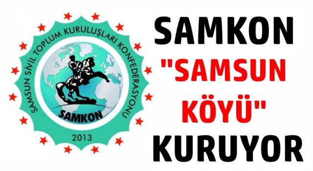 SAMKON, "SAMSUN KÖYÜ" Kuruyor