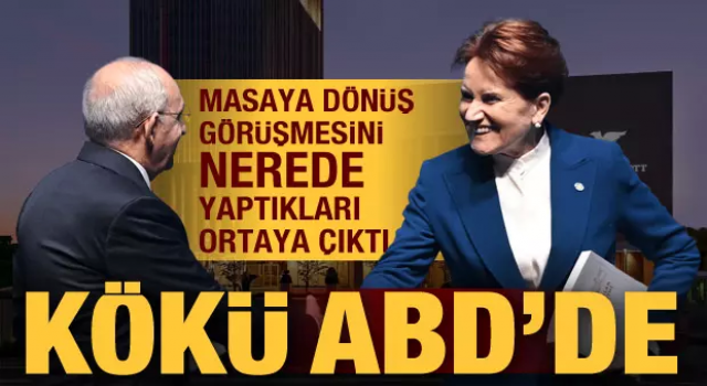 Akşener-Kılıçdaroğlu’nun ‘masaya dönüş’ görüşmesini yaptığı yer belli oldu… Kökü ABD'de