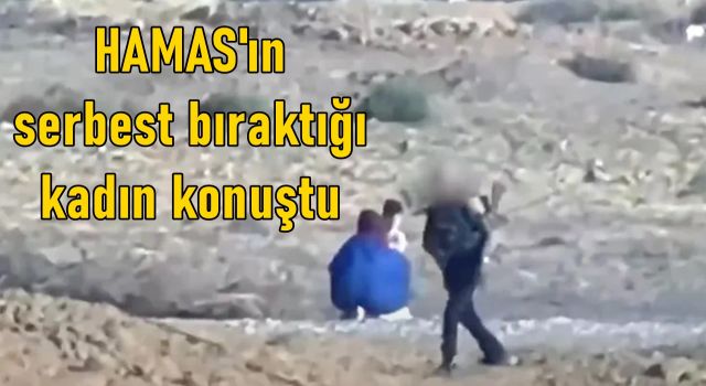 HAMAS'ın serbest bıraktığı kadın konuştu: "Bana ve çocuklarıma kimse dokunmadı"