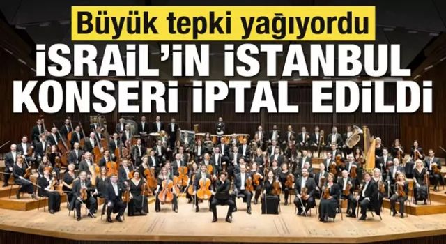 İsrail Filarmoni Orkestrası'nın İstanbul konseri iptal edildi