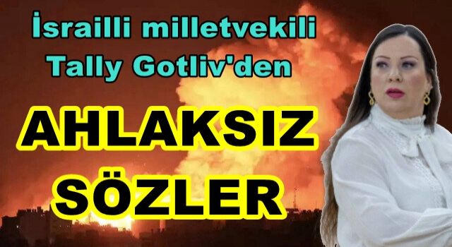 İsrailli vekil Tally Gotliv'den skandal 'nükleer silah' çağrısı: Gazze'yi düzleştirin