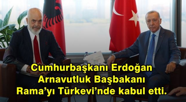 Cumhurbaşkanı Erdoğan Arnavutluk Başbakanı Rama’yı Türkevi’nde kabul etti.