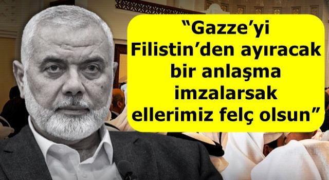 Haniye'nin oğlu Abd Al-Salam: Babam milyarlarca dolar ve Gazze'de bir Filistin devleti kurulmasını teklif eden bir anlaşmayı reddetti