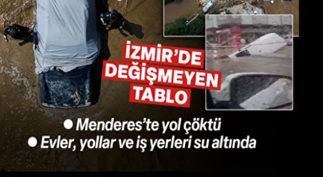 İzmir'i sağanak vurdu: Menderes'te yol çöktü bazı ev ve iş yerlerini su bastı