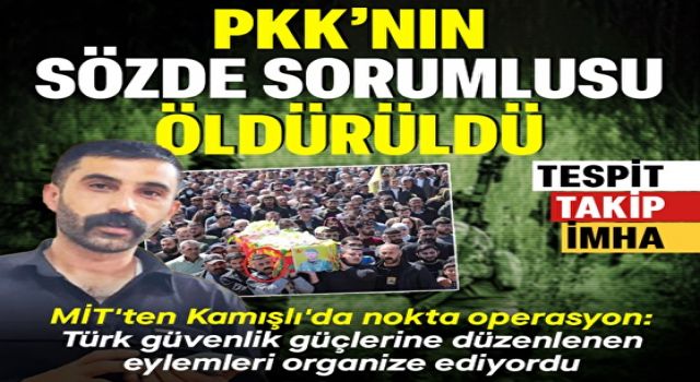 MİT Kamışlı'da avladı: Terör örgütü PKK'nın sözde sorumlusu etkisiz hale getirildi