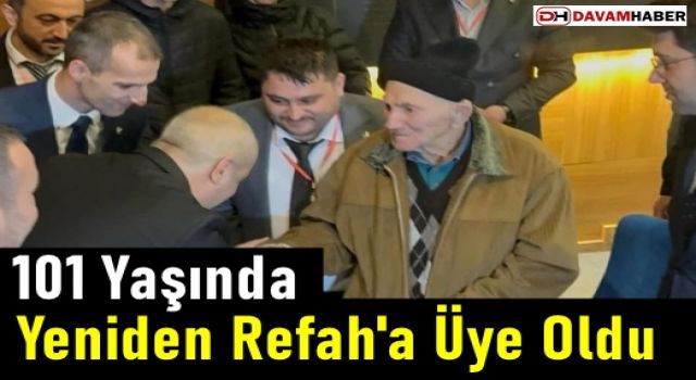 101 Yaşında Yeniden Refah'a Üye Oldu