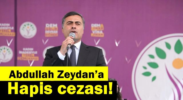 Abdullah Zeydan’a hapis cezası!