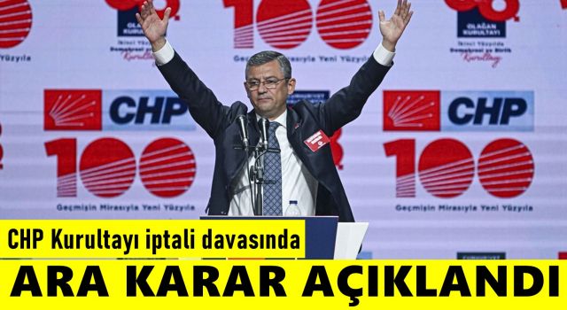 CHP Kurultayı iptali davasında ara karar açıklandı!