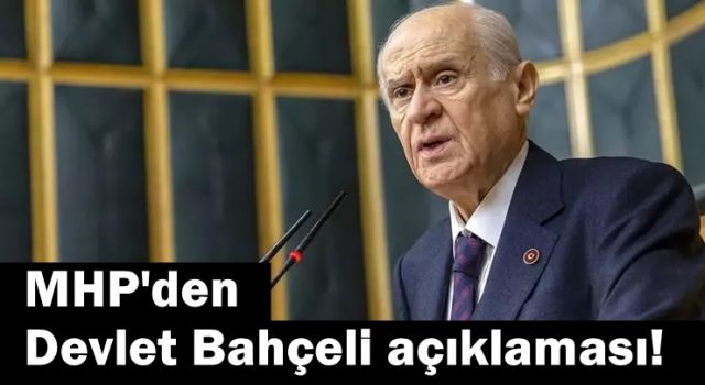 MHP'den Devlet Bahçeli açıklaması!