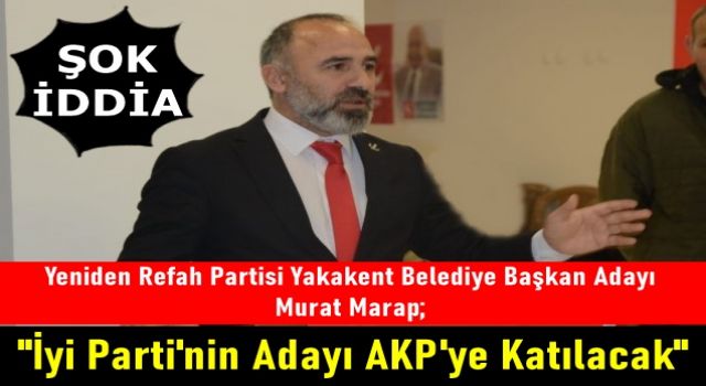 Murat Marap; "İyi Parti'nin Adayı AKP'ye Katılacak"