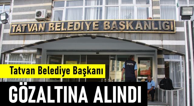 Tatvan Belediye Başkanı gözaltına alındı