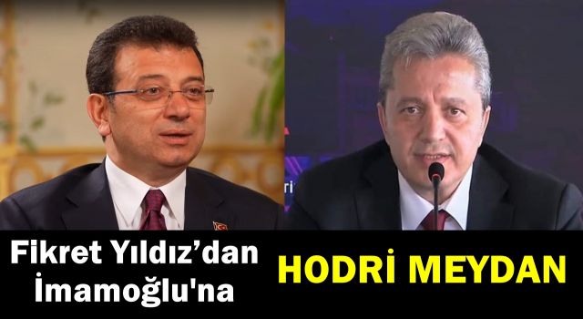 TUTAP Başkanı Fikret Yıldız’dan İmamoğlu’na çağrı,HODRİ MEYDAN