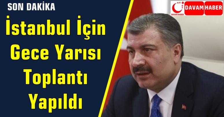 İstanbul İçin Gece Yarısı Toplantı Yapıldı