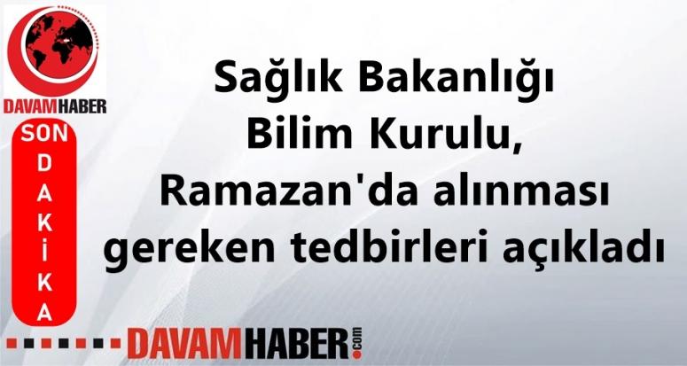 Sağlık Bakanlığı Bilim Kurulu, Ramazan'da alınması gereken tedbirleri açıkladı