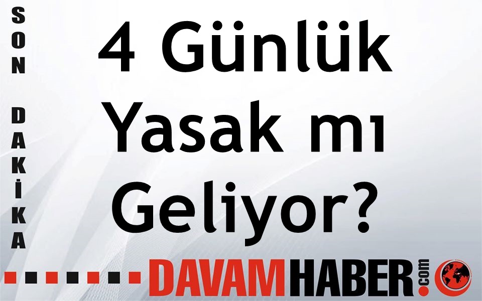 Hafta sonu 4 gün sokağa çıkma yasağı ilan edilecek mi?