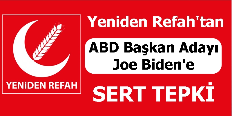 Yeniden Refah Partisinden ABD Başkan Adayı Joe Biden'e Sert Tepki