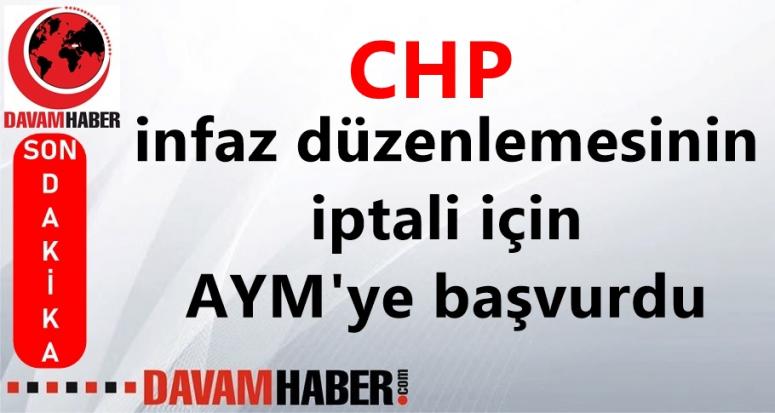 CHP infaz düzenlemesinin iptali için AYM'ye başvurdu