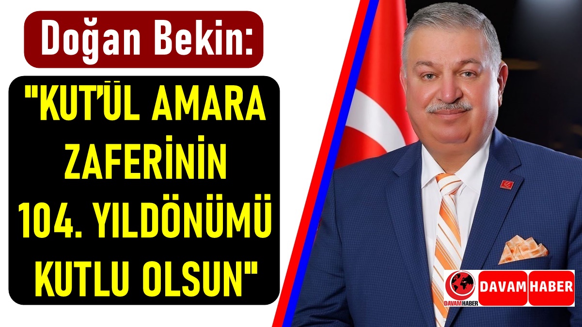 DOĞAN BEKİN KUT’ÜL AMARA ZAFERİNİN 104. YILDÖNÜMÜ KUTLU OLSUN