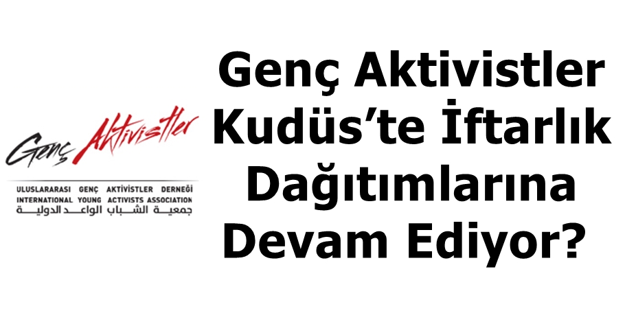 Genç Aktivistler Kudüs’te İftarlık Dağıtımlarına Devam Ediyor? 