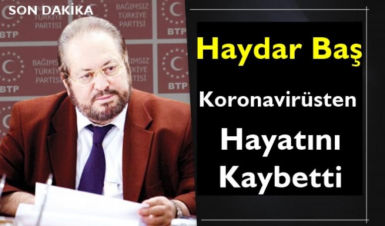 Haydar Baş Koronavirüsten Vefat Etti