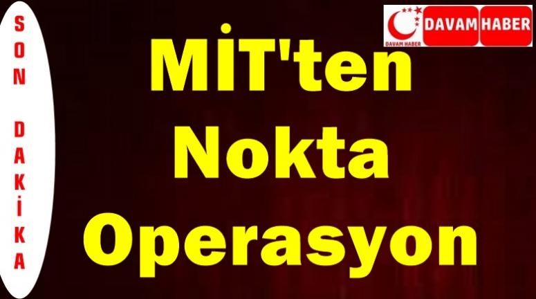 MİT'ten Nokta Operasyon