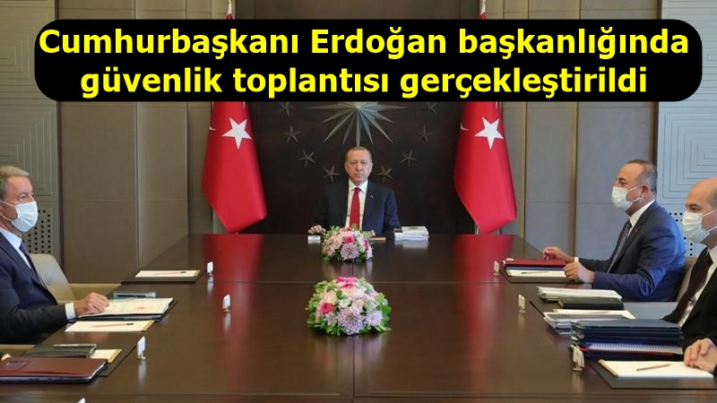 Cumhurbaşkanı Erdoğan başkanlığında güvenlik toplantısı gerçekleştirildi