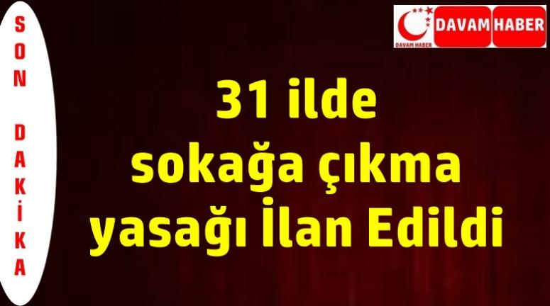 31 İlde Sokağa Çıkma Yasağı İlan Edildi.