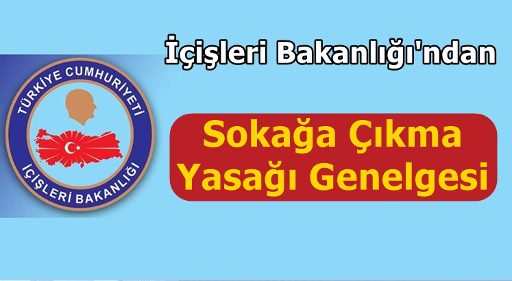 İçişleri Bakanlığı'ndan Sokağa Çıkma Yasağı Genelgesi